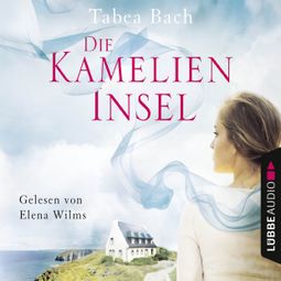 Das Buch “Die Kamelien-Insel - Kamelien-Insel 1 (Gekürzt) – Tabea Bach” online hören
