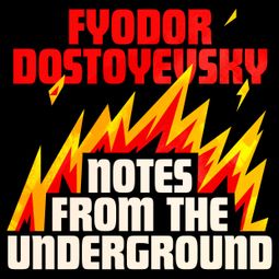 Das Buch “Notes from the Underground (Unabridged) – Fyodor Dostoyevsky” online hören