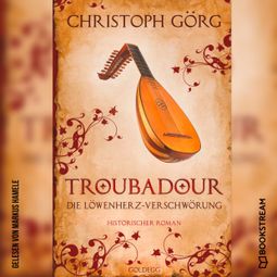 Das Buch “Troubadour - Die Löwenherz-Verschwörung (Ungekürzt) – Christoph Görg” online hören
