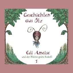 Das Buch “Geschichten aus Ötz, Folge 1: Edi Ameise und der kleine grüne Kobolt – Lisa Schamberger” online hören
