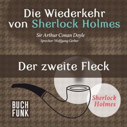 Das Buch “Der zweite Fleck - Die Wiederkehr von Sherlock Holmes, Band 13 (Ungekürzt) – Sir Arthur Conan Doyle” online hören