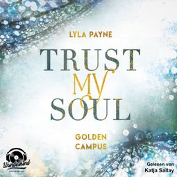 Das Buch “Trust my Soul - Golden Campus, Band 3 – Lyla Payne” online hören