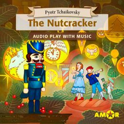 Das Buch “The Nutcracker, The Full Cast Audioplay with Music - Classics for Kids, Classic for everyone – Pyotr Tchaikovsky” online hören