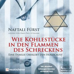Das Buch “Wie Kohlestücke in den Flammen des Schreckens - Eine Familie überlebt den Holocaust (ungekürzt) – Naftalie Fürst” online hören