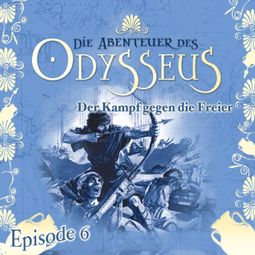Das Buch “Die Abenteuer des Odysseus, Folge 6: Der Kampf gegen die Freier – Jürgen Knop” online hören