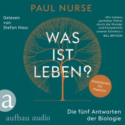 Das Buch “Was ist Leben? - Die fünf Antworten der Biologie (Ungekürzt) – Paul Nurse” online hören
