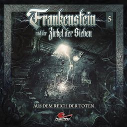 Das Buch “Frankenstein und der Zirkel der Sieben, Folge 5: Aus dem Reich der Toten – Marc Freund” online hören