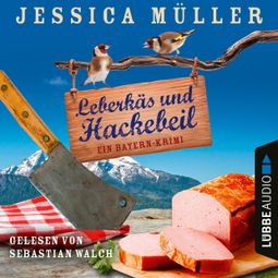 Das Buch “Leberkäs und Hackebeil - Ein Bayern-Krimi - Hauptkommissar Hirschberg, Teil 2 (Ungekürzt) – Jessica Müller” online hören