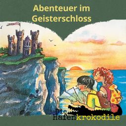 Das Buch “Abenteuer im Geisterschloss - Die Hafenkrokodile, Folge 8 (Ungekürzt) – Ursel Scheffler” online hören