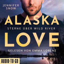 Das Buch “Sterne über Wild River - Alaska Love, Band 4 (ungekürzt) – Jennifer Snow” online hören