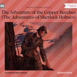 Das Buch “The Adventure of the Copper Beeches - The Adventures of Sherlock Holmes (Unabridged) – Sir Arthur Conan Doyle” online hören