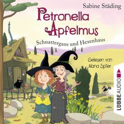 Das Buch «Schnattergans und Hexenhaus - Petronella Apfelmus, Band 6 (gekürzt) – Sabine Städing» online hören