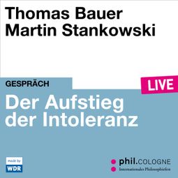 Das Buch “Der Aufstieg der Intoleranz - phil.COLOGNE live (ungekürzt) – Thomas Bauer” online hören