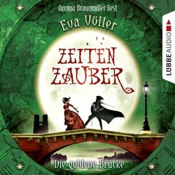 Das Buch “Zeitenzauber, Teil 2: Die goldene Brücke – Eva Völler” online hören