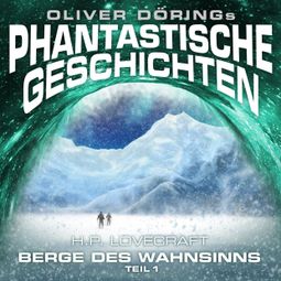 Das Buch «Phantastische Geschichten, Berge des Wahnsinns, Teil 1 – Oliver Döring, H. P. Lovecraft» online hören