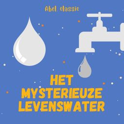 Das Buch “Abel Classics, Het mysterieuze levenswater – Onbekend” online hören