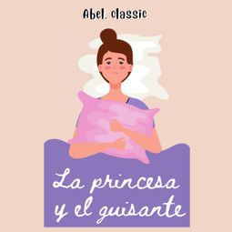 Das Buch “Abel Classics, La princesa y el guisante – Hans Christian Andersen” online hören