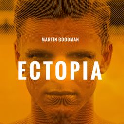 Das Buch “Ectopia (unabridged) – Martin Goodman” online hören
