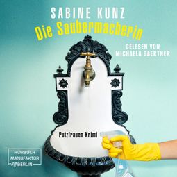 Das Buch «Die Saubermacherin - Putzfrauen-Krimi (ungekürzt) – Sabine Kunz» online hören