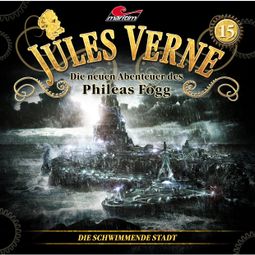 Das Buch “Jules Verne, Die neuen Abenteuer des Phileas Fogg, Folge 15: Die schwimmende Stadt – Marc Freund” online hören