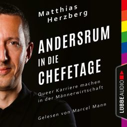 Das Buch “Andersrum in die Chefetage - Queer Karriere machen in der Männerwirtschaft (Ungekürzt) – Matthias Herzberg” online hören