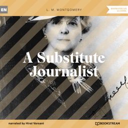 Das Buch “A Substitute Journalist (Unabridged) – L. M. Montgomery” online hören