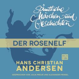 Das Buch “H. C. Andersen: Sämtliche Märchen und Geschichten, Der Rosenelf – Hans Christian Andersen” online hören