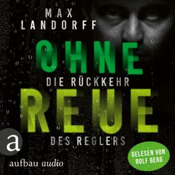 Das Buch “Ohne Reue - Die Rückkehr des Reglers (Ungekürzt) – Max Landorff” online hören
