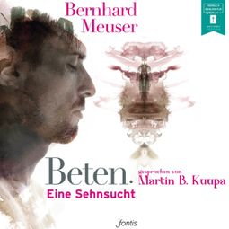 Das Buch “Beten. - Eine Sehnsucht (ungekürzt) – Bernhard Meuser” online hören