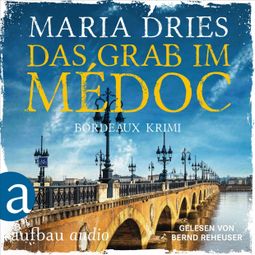 Das Buch “Das Grab im Médoc - Pauline Castelot ermittelt in Bordeaux, Band 1 (Gekürzt) – Maria Dries” online hören