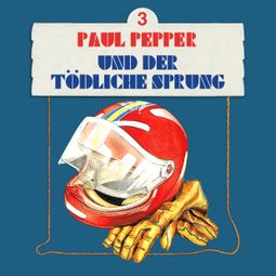 Das Buch “Paul Pepper, Folge 3: Paul Pepper und der tödliche Sprung – Felix Huby” online hören