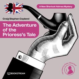 Das Buch “The Adventure of the Prioress's Tale - A New Sherlock Holmes Mystery, Episode 32 (Unabridged) – Sir Arthur Conan Doyle, Craig Stephen Copland” online hören