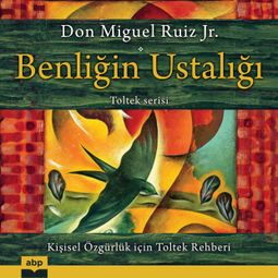 Das Buch “Benliğin Ustalığı - Kı̇şı̇sel özgürlük içı̇n Toltek rehberı̇ (Kısaltılmamış) – Don Miguel Ruiz Jr.” online hören