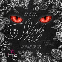Das Buch “YourSoul in Wonderland - Follow me to Wonderland, Band 1 (ungekürzt) – Kristin Ullmann” online hören