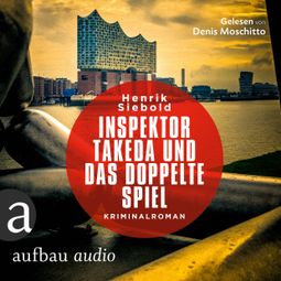 Das Buch “Inspektor Takeda und das doppelte Spiel - Inspektor Takeda ermittelt, Band 4 (Ungekürzt) – Henrik Siebold” online hören