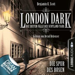 Das Buch “London Dark - Die ersten Fälle des Scotland Yard, Folge 3: Die Spur des Bösen (Ungekürzt) – Benjamin K. Scott” online hören
