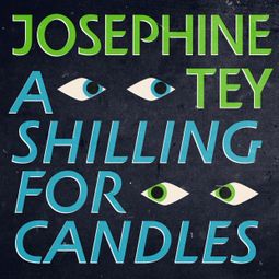 Das Buch “A Shilling For Candles - Inspector Alan Grant, Book 2 (Unabridged) – Josephine Tey” online hören