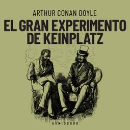 Das Buch “El gran experimento de Keinplatz (Completo) – Arthur Conan Doyle” online hören
