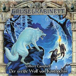 Das Buch “Gruselkabinett, Folge 107: Der weiße Wolf von Kostopchin – Gilbert Campbell” online hören