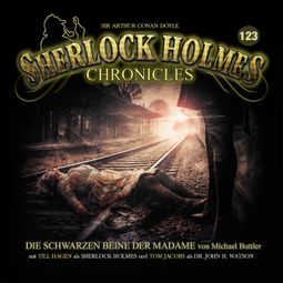 Das Buch “Sherlock Holmes Chronicles, Folge 123: Die schwarzen Beine der Madame – Michael Buttler” online hören