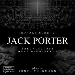Das Buch “Jack Porter - Freundschaft ohne Wiederkehr (ungekürzt) – Thoralf Schmidt” online hören