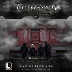 Das Buch “Neue Zeiten - Die Totenbändiger, Band 17 (ungekürzt) – Nadine Erdmann” online hören