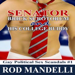 Das Buch “Senator Brick Scrotorum and His College Buddy - Gay Political Sex Scandals, book 1 (Unabridged) – Rod Mandelli” online hören