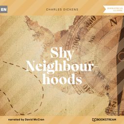 Das Buch “Shy Neighbourhoods (Unabridged) – Charles Dickens” online hören