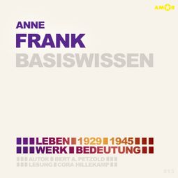 Das Buch “Anne Frank (1929-1945) - Leben, Werk, Bedeutung - Basiswissen (Ungekürzt) – Bert Alexander Petzold” online hören