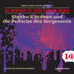 Das Buch “Sherlock Holmes und die Peitsche des Vergessens - Die Abenteuer des alten Sherlock Holmes, Folge 14 (Ungekürzt) – Charles Fraser, Sir Arthur Conan Doyle” online hören