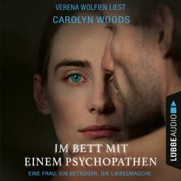 Das Buch “Im Bett mit einem Psychopathen - Eine Frau. Ein Betrüger. Die Liebesmasche. (Ungekürzt) – Carolyn Woods” online hören