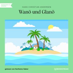 Das Buch “Wanö und Glanö (Ungekürzt) – Hans Christian Andersen” online hören