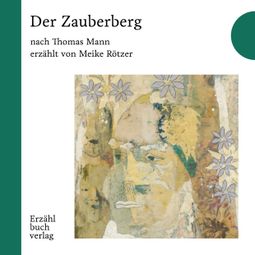 Das Buch “Der Zauberberg - Erzählbuch, Band 7 (Ungekürzt) – Meike Rötzer, Thomas Mann” online hören