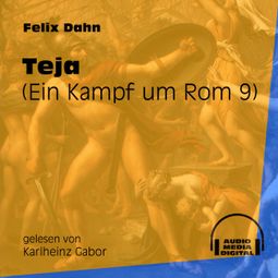 Das Buch «Teja - Ein Kampf um Rom, Buch 9 (Ungekürzt) – Felix Dahn» online hören